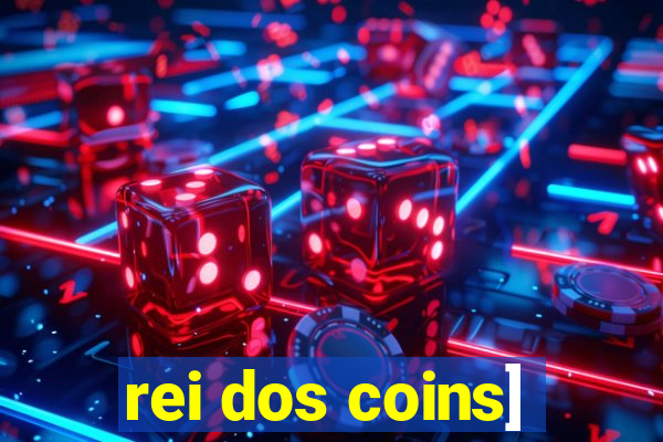 rei dos coins]